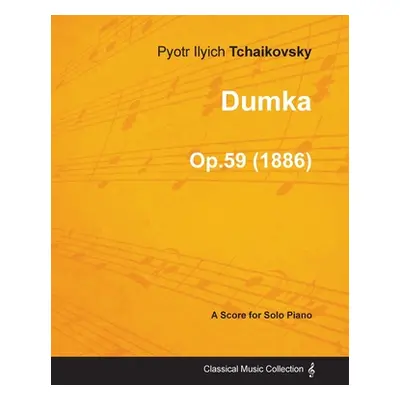 "Dumka - A Score for Solo Piano Op.59 (1886)" - "" ("Tchaikovsky Pyotr Ilyich")