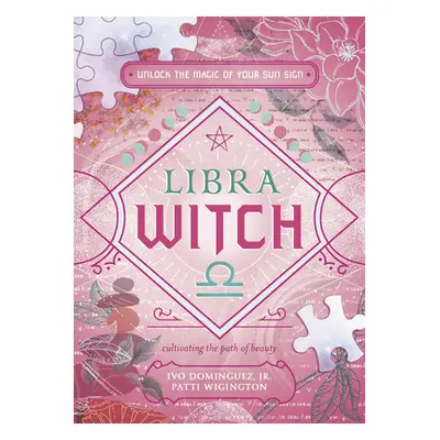 "Libra Witch: Unlock the Magic of Your Sun Sign" - "" ("Dominguez Ivo")