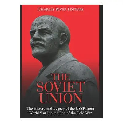 "The Soviet Union: The History and Legacy of the USSR from World War I to the End of the Cold Wa