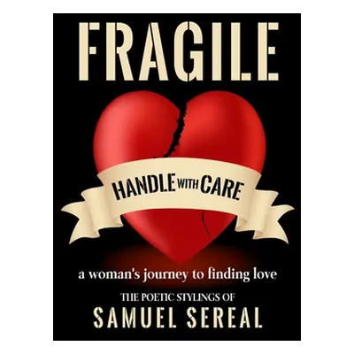 "Fragile, Handle With Care.: A woman's journey to finding love" - "" ("Sereal Samuel")