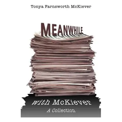 "Meanwhile with McKiever: A Collection" - "" ("McKiever Tonya Farnsworth")