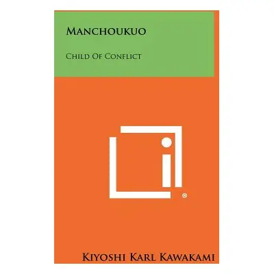 "Manchoukuo: Child Of Conflict" - "" ("Kawakami Kiyoshi Karl")