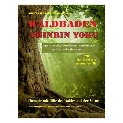 "Waldbaden Shinrin Yoku: Wie der Wald uns gesund erhlt" - "" ("Hessel Greta")