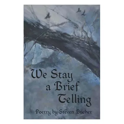 "We Stay a Brief Telling" - "" ("Bucher Steven")