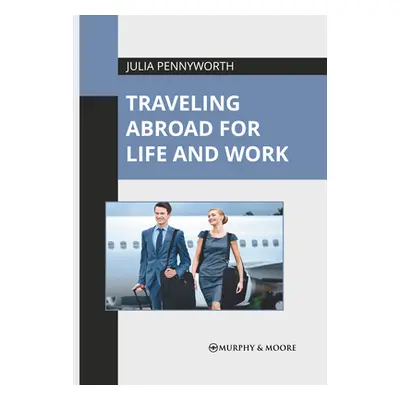 "Traveling Abroad for Life and Work" - "" ("Pennyworth Julia")