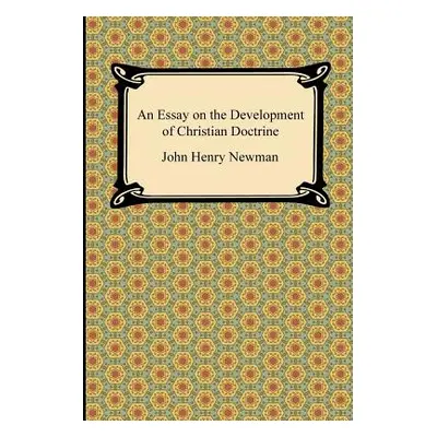 "An Essay on the Development of Christian Doctrine" - "" ("Newman John Henry")