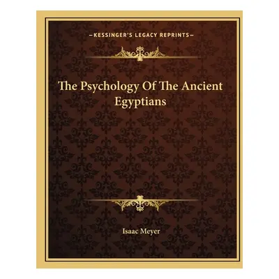 "The Psychology Of The Ancient Egyptians" - "" ("Meyer Isaac")