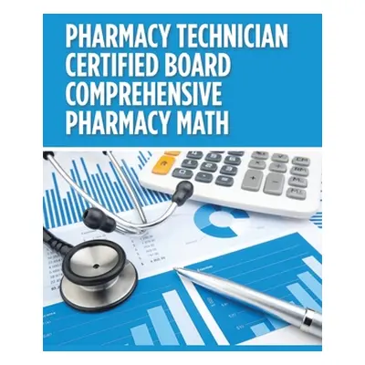 "Pharmacy Technician Certified Board Comprehensive Pharmacy Math" - "" ("Nguyen Anne Yen")