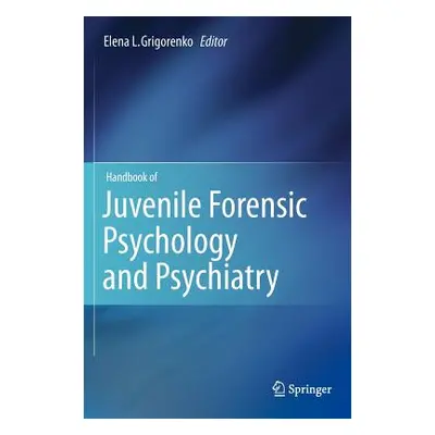 "Handbook of Juvenile Forensic Psychology and Psychiatry" - "" ("Grigorenko Elena L.")