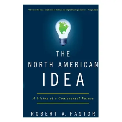 "The North American Idea: A Vision of a Continental Future" - "" ("Pastor Robert a.")