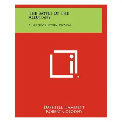 "The Battle Of The Aleutians: A Graphic History, 1942-1943" - "" ("Hammett Dashiell")