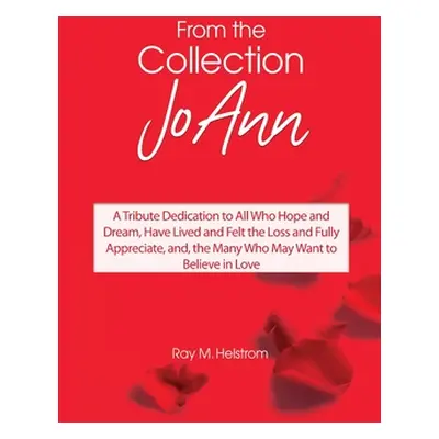 "From the Collection: JoAnn: A Tribute Dedication to All Who Hope and Dream, Have Lived and Felt