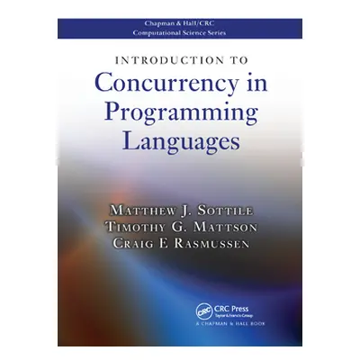 "Introduction to Concurrency in Programming Languages" - "" ("Sottile Matthew J.")