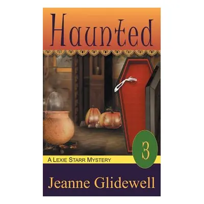 "Haunted (A Lexie Starr Mystery, Book 3)" - "" ("Glidewell Jeanne")