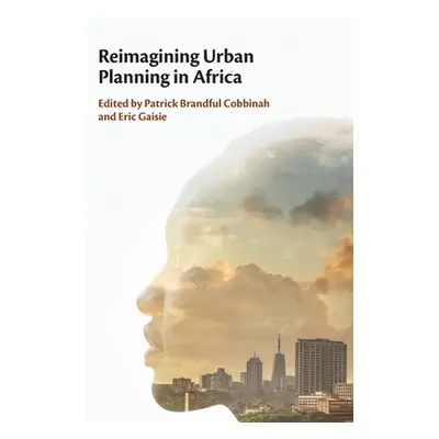 "Reimagining Urban Planning in Africa" - "" ("Cobbinah Patrick Brandful")