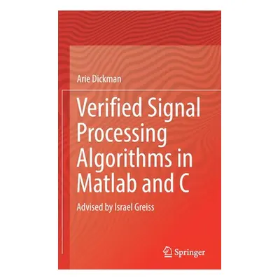 "Verified Signal Processing Algorithms in MATLAB and C: Advised by Israel Greiss" - "" ("Dickman