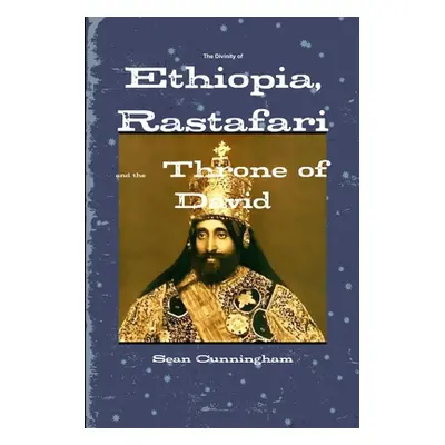 "The Divinity of Ethiopia, Rastafari and the Throne of David" - "" ("Cunningham Sean")