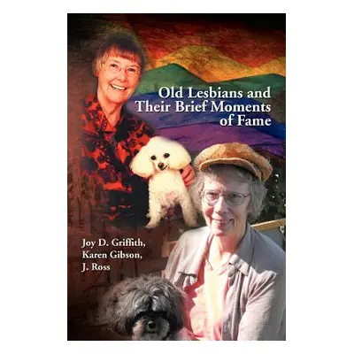 "Old Lesbians and Their Brief Moments of Fame" - "" ("Griffith Joy D. Karen Gibson J. Ross")