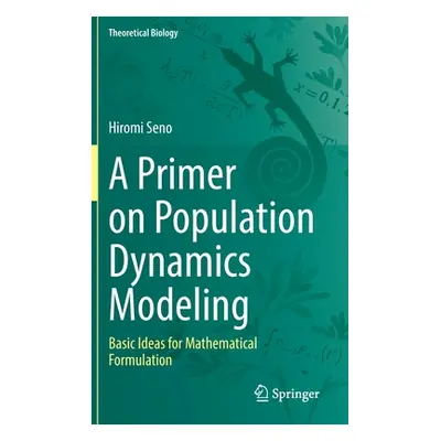 "A Primer on Population Dynamics Modeling: Basic Ideas for Mathematical Formulation" - "" ("Seno