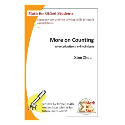 "More on Counting (Advanced Patterns and Techniques): Math for Gifted Students" - "" ("Zhou Xing