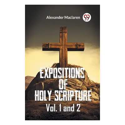 "Expositions Of Holy Scripture Vol. 1 And 2" - "" ("MacLaren Alexander")