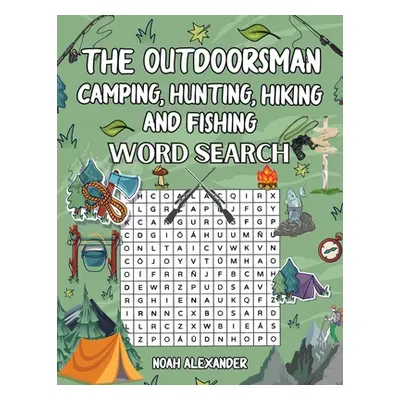 "The Outdoorsman, Camping, Hunting, Hiking and Fishing" - "" ("Alexander Noah")