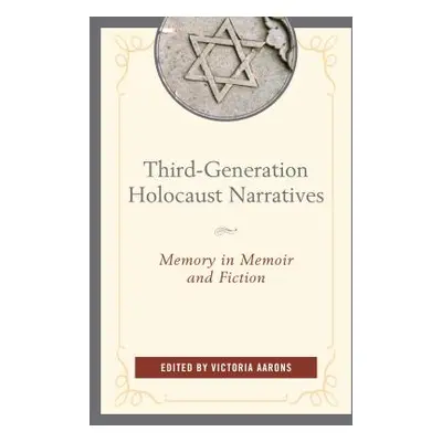 "Third-Generation Holocaust Narratives: Memory in Memoir and Fiction" - "" ("Aarons Victoria")