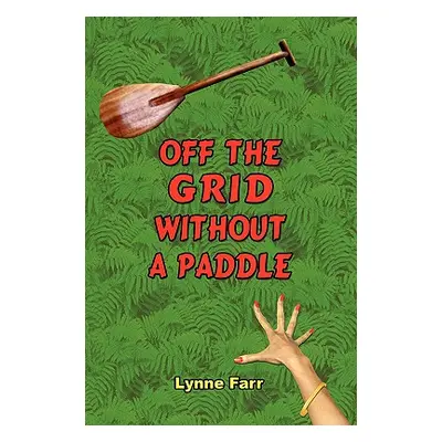 "Off The Grid Without A Paddle" - "" ("Farr Lynne")