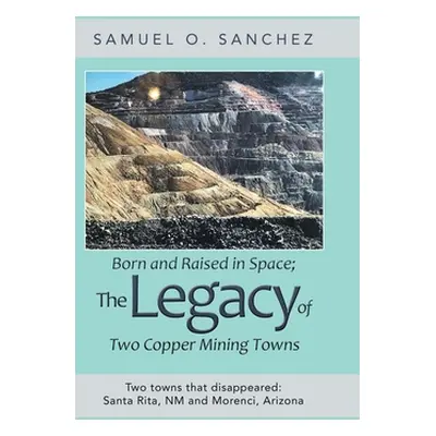 "Born and Raised in Space; the Legacy of Two Copper Mining Towns: Two Towns That Disappeared: Sa