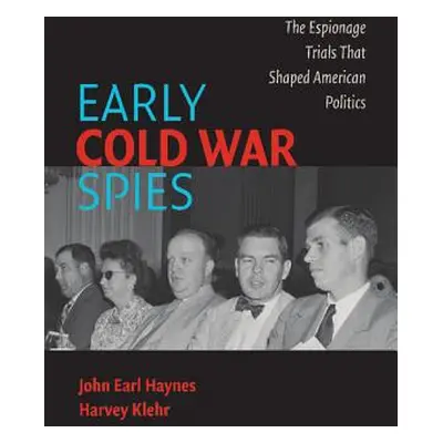 "Early Cold War Spies: The Espionage Trials That Shaped American Politics" - "" ("Haynes John Ea