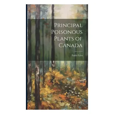 "Principal Poisonous Plants of Canada" - "" ("Fyles Faith")