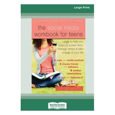 "The Social Media Workbook for Teens: Skills to Help You Balance Screen Time, Manage Stress, and