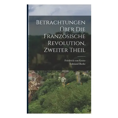 "Betrachtungen ber die Franzsische Revolution, zweiter Theil" - "" ("Burke Edmund")