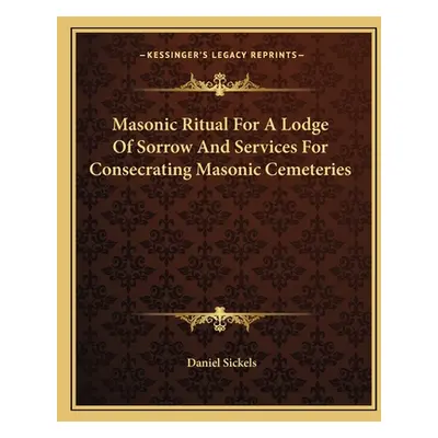 "Masonic Ritual For A Lodge Of Sorrow And Services For Consecrating Masonic Cemeteries" - "" ("S