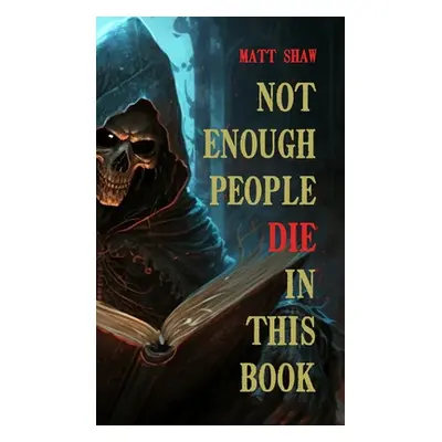 "Not enough people die in this book" - "" ("Shaw Matt")