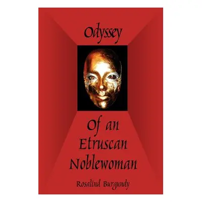 "Odyssey of an Etruscan Noblewoman" - "" ("Burgundy Rosalind")