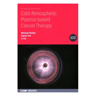 "Cold Atmospheric Plasma-based Cancer Therapy (Second Edition)" - "" ("Keidar Michael")