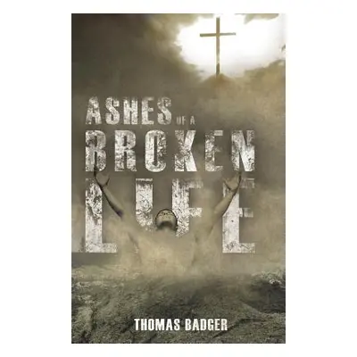 "Ashes of a Broken Life" - "" ("Thomas Badger")