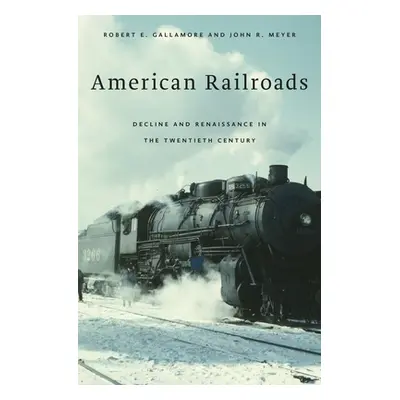 "American Railroads: Decline and Renaissance in the Twentieth Century" - "" ("Gallamore Robert E