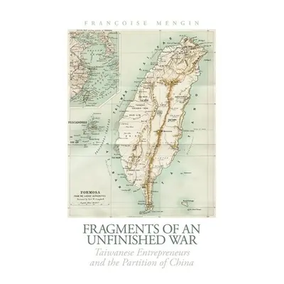 "Fragments of an Unfinished War: Taiwanese Entrepreneurs and the Partition of China" - "" ("Meng