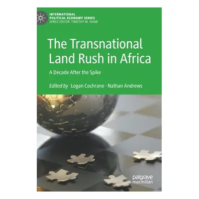 "The Transnational Land Rush in Africa: A Decade After the Spike" - "" ("Cochrane Logan")