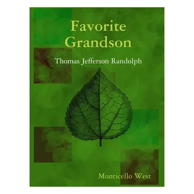 "Favorite Grandson: Thomas Jefferson Randolph" - "" ("West Monticello")