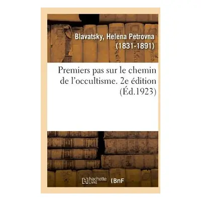 "Premiers Pas Sur Le Chemin de l'Occultisme. 2e dition" - "" ("Blavatsky Helena Petrovna")