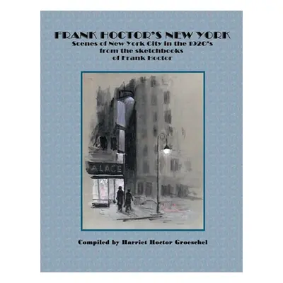 "Frank Hoctor's New York" - "" ("Groeschel Harriet Hoctor")