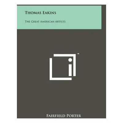 "Thomas Eakins: The Great American Artists" - "" ("Porter Fairfield")