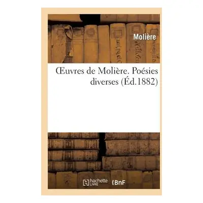 "Oeuvres de Molire. Posies Diverses" - "" ("Molire (Poquelin Dit) Jean-Baptiste")