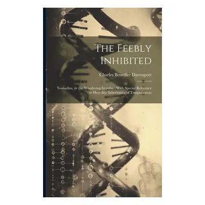 "The Feebly Inhibited: Nomadisn, or the Wandering Impulse: With Special Reference to Heredity; I