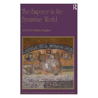 "The Emperor in the Byzantine World: Papers from the Forty-Seventh Spring Symposium of Byzantine