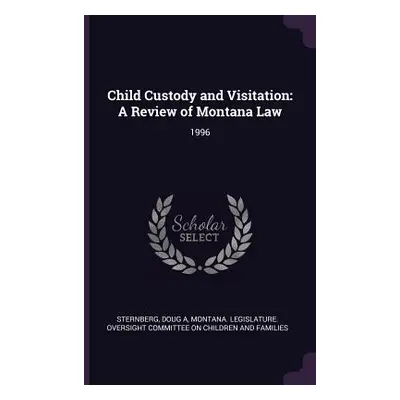 "Child Custody and Visitation: A Review of Montana Law: 1996" - "" ("Sternberg Doug A.")