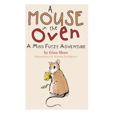 "A Mouse in the Oven: A Miss Futzy Adventure" - "" ("Shaw Gina")